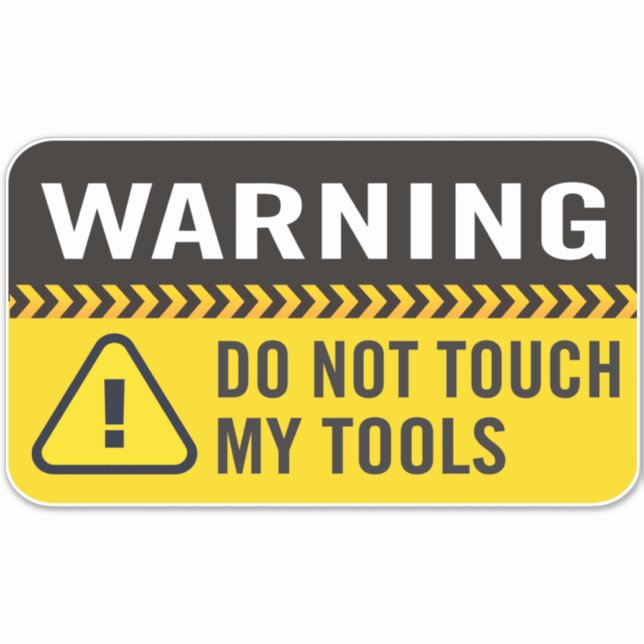 Warning Do Not Touch My Tools Sticker (Front)