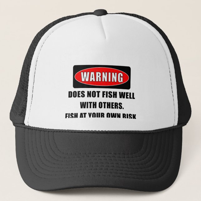Warning! Does not fish well with others! - funny Trucker Hat (Front)