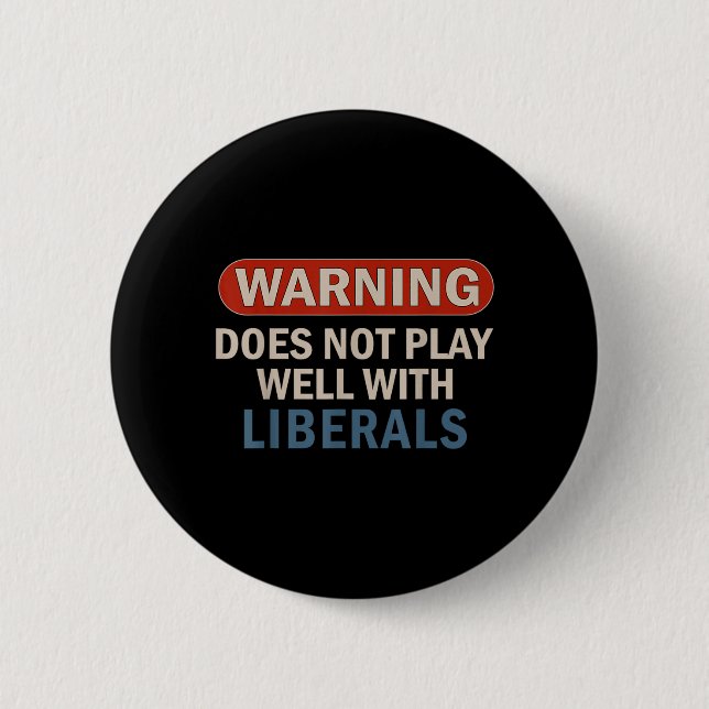 Warning Does Not Play Well with Liberals 6 Cm Round Badge (Front)