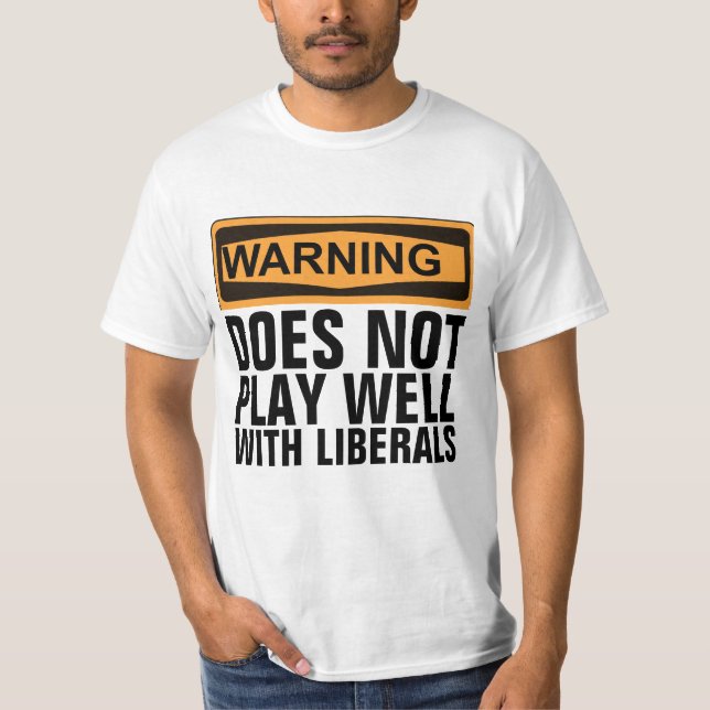 WARNING DOES NOT PLAY WELL WITH LIBERALS T-SHIRTS (Front)
