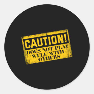 Warning Does Not Play Well With Others Caution Sig Classic Round Sticker