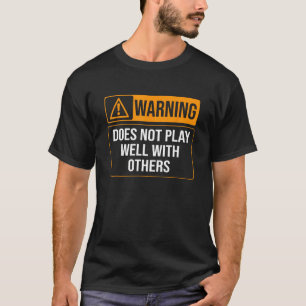 Warning Does Not Play Well With Others Caution Sig T-Shirt