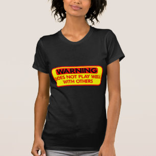 Warning Does Not Play Well With Others T-Shirt