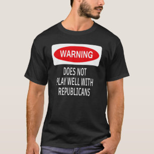 Warning Does Not Play Well With Republicans Democr T-Shirt