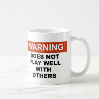 WARNING DOES NOTPLAY WELL WITH OTHERS COFFEE MUG