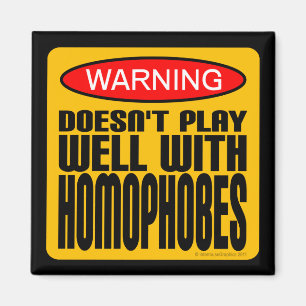 Warning: Doesn't Play Well With Homophobes Magnet