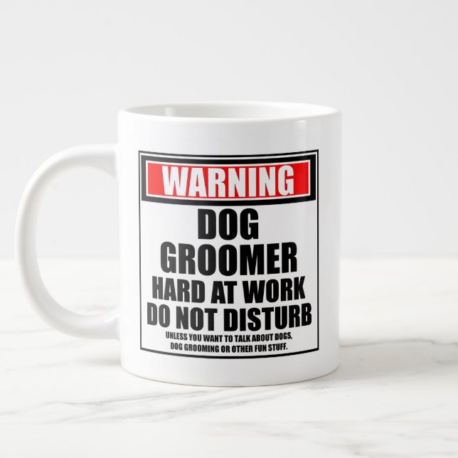 Warning Dog Groomer Hard At Work Do Not Disturb Large Coffee Mug (Left)
