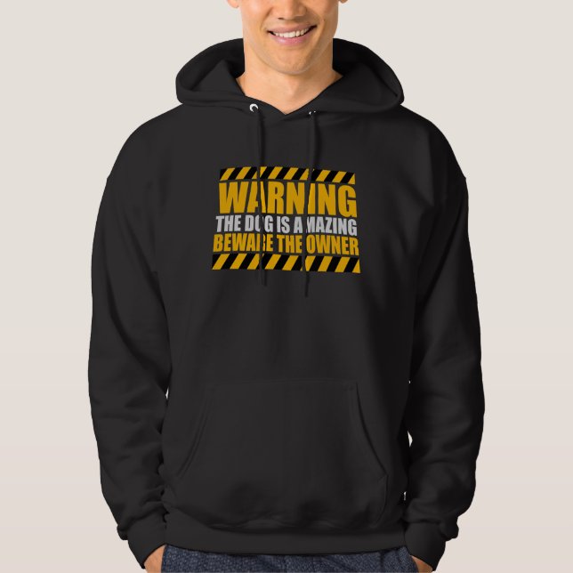 Warning Dog Is Amazing Beware Owner Protective Fun Hoodie (Front)