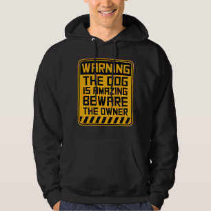 Warning Dog Is Amazing Beware Owner Protective Fun Hoodie