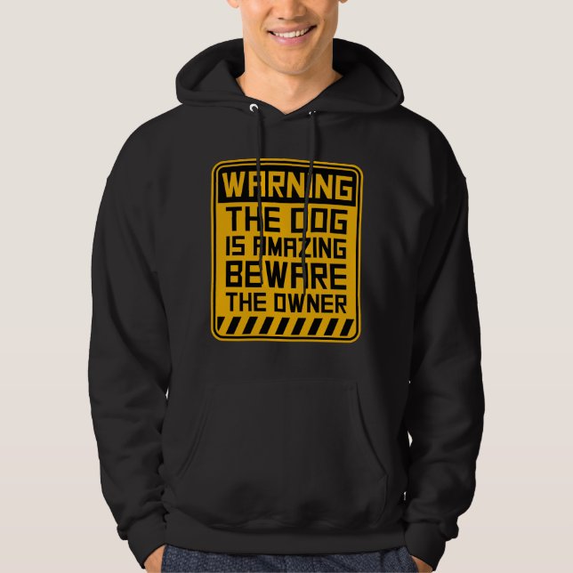 Warning Dog Is Amazing Beware Owner Protective Fun Hoodie (Front)