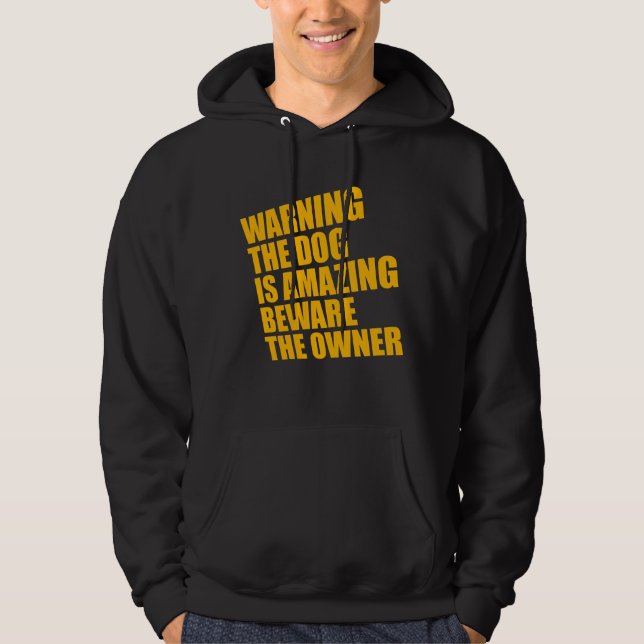 Warning Dog Is Amazing Beware Owner Protective Fun Hoodie (Front)