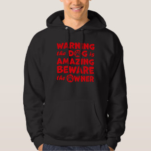 Warning Dog Is Amazing Beware Owner Protective Hum Hoodie