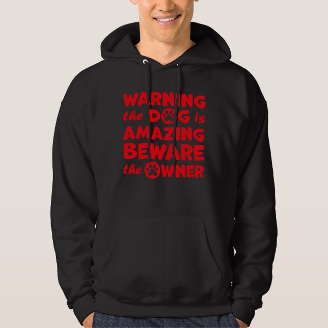 Warning Dog Is Amazing Beware Owner Protective Hum Hoodie (Front)