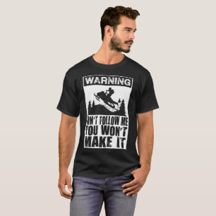 Warning Don't Follow Me You Won't Make It T-Shirt