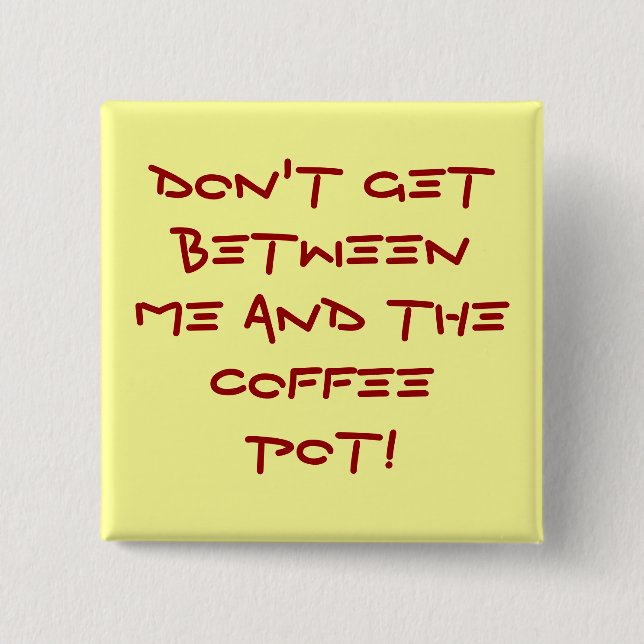 Warning-Don't get between me and the coffee pot! 15 Cm Square Badge (Front)