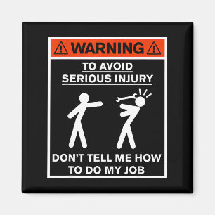 Warning Don't Tell Me How To Do My Job Magnet