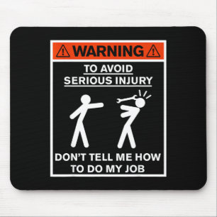 Warning Don't Tell Me How To Do My Job Mouse Mat