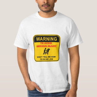 Warning Dont Tell Me How To Do My Job T-Shirt