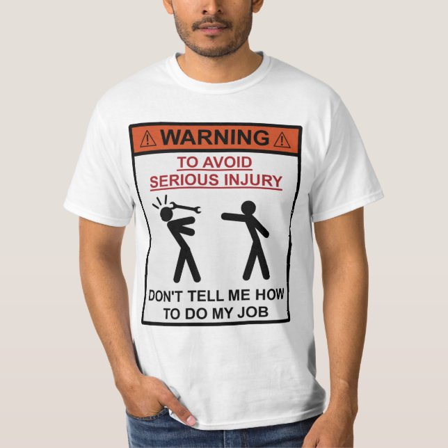 Warning - Don't Tell Me How To Do My Job T-Shirt (Front)