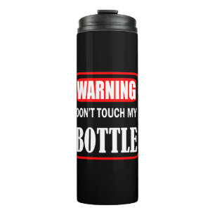 Warning don't touch my bottle