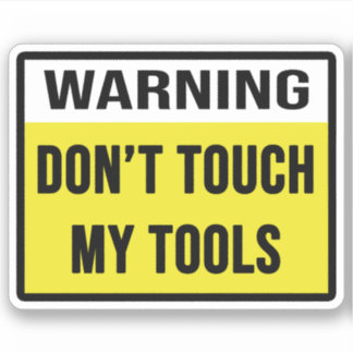 Warning Don't Touch My Tools