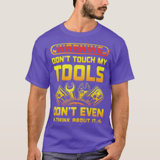 Warning dont touch my Tools garage racer gift T-Shirt