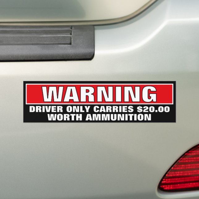 Warning Driver Only Carries $20 Worth Ammunition Bumper Sticker (On Car)