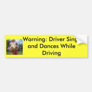 Warning: Driver Sings and... Bumper Sticker