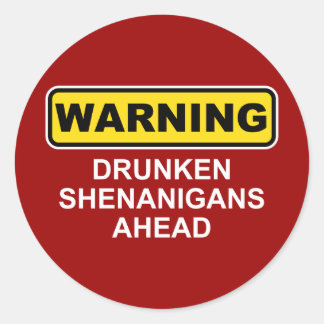 Warning: Drunken Shenanigans Ahead Classic Round Sticker