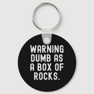 Warning Dumb As A Box Of Rocks Sarcastic Humour Me Key Ring