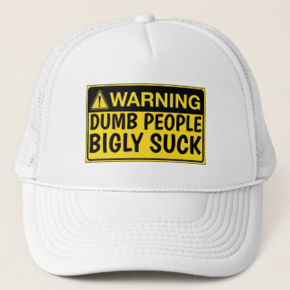 WARNING: DUMB PEOPLE BIGLY SUCK TRUCKER HAT