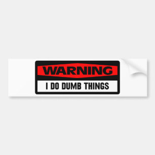 warning dumb things bumper sticker
