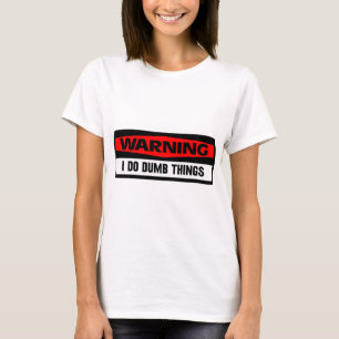 warning dumb things T-Shirt