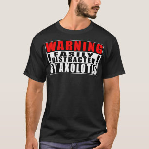 Warning Easily Distracted By Aolotls Funny Quotes T-Shirt