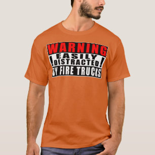 Warning Easily Distracted By Fire Trucks  T-Shirt