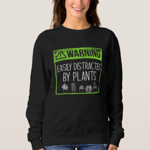Warning Easily Distracted By Plants Plant Mama Mem Sweatshirt