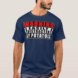 Warning Easily Distracted By Potatoes Farmer Funny T-Shirt