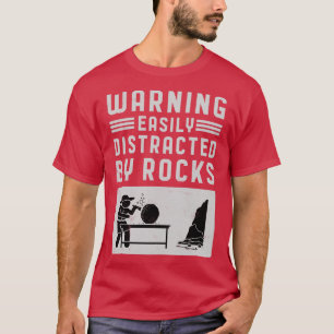 Warning Easily Distracted By Rocks Geologist Rockh T-Shirt