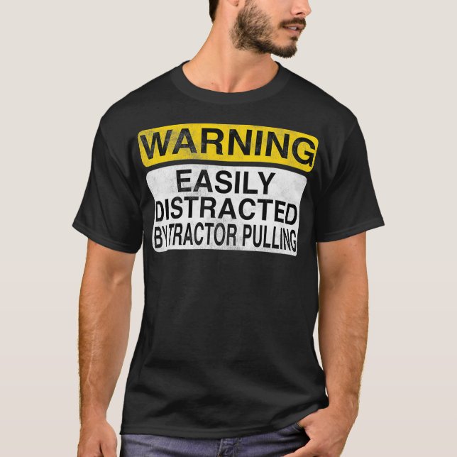 Warning Easily Distracted By Tractor Pulling  Funn T-Shirt (Front)