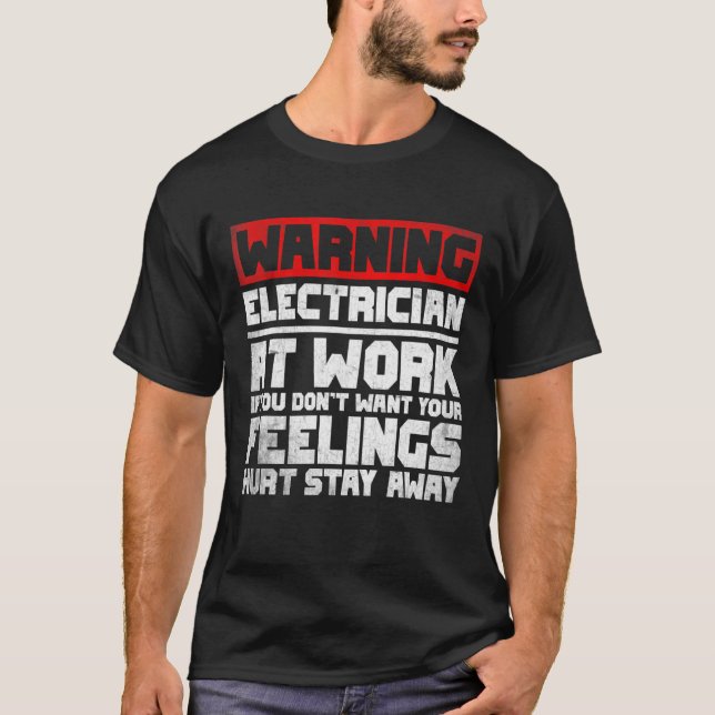 Warning electrician at work feelings hurt Job Quot T-Shirt (Front)