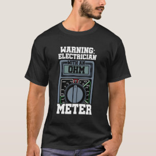 Warning Electrician Ohm Metre Electronics Construc T-Shirt