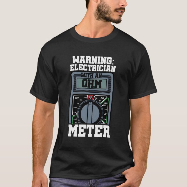 Warning Electrician Ohm Metre Electronics Construc T-Shirt (Front)