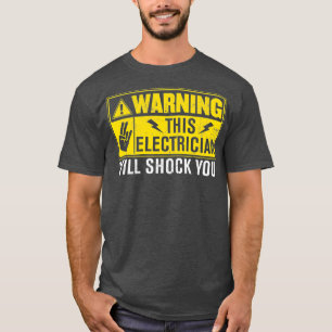 Warning Electrician Will Shock You - Funny T-Shirt