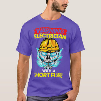 Warning Electrician With A Short Fuse T-Shirt