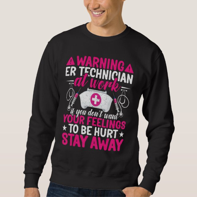 Warning ER Technician at Work Funny Emergency Room Sweatshirt (Front)