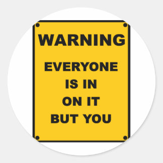 Warning ~ Everyone Is In On It But You Classic Round Sticker