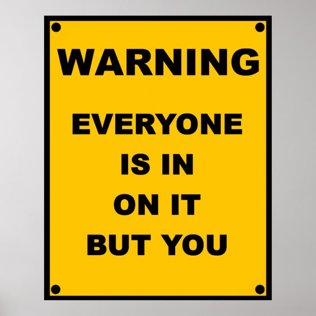 Warning ~ Everyone Is In On It But You Poster (Front)