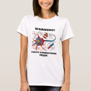 Warning! Faulty Connections Inside Neuron Synapse T-Shirt