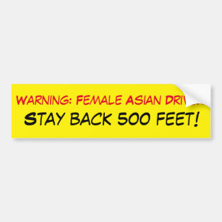 Warning Female Asian Driver Stay Back 500 Feet Bumper Sticker
