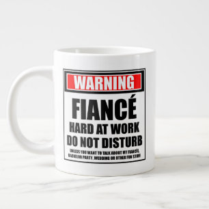 Warning Fiancé Hard At Work Do Not Disturb Large Coffee Mug